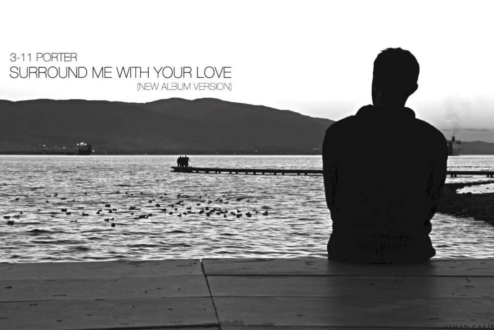 3-11 Porter/ Surround me with your love